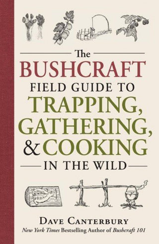 The Bushcraft Field Guide To Trapping, Gathering And Cooking In The Wild By Dave Canterbury