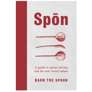 Spōn - A Guide to Spoon Carving and the New Wood Culture