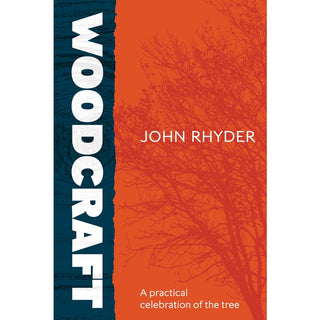 Woodcraft - A Practical Celebration of the Tree by John Rhyder