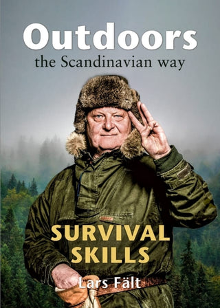 Outdoors the Scandinavian Way - Survival Skills by Lars Fält